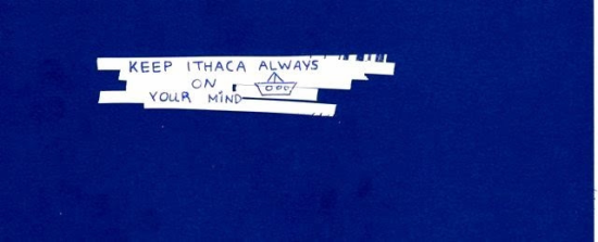 Keep always Ithaca on your mind